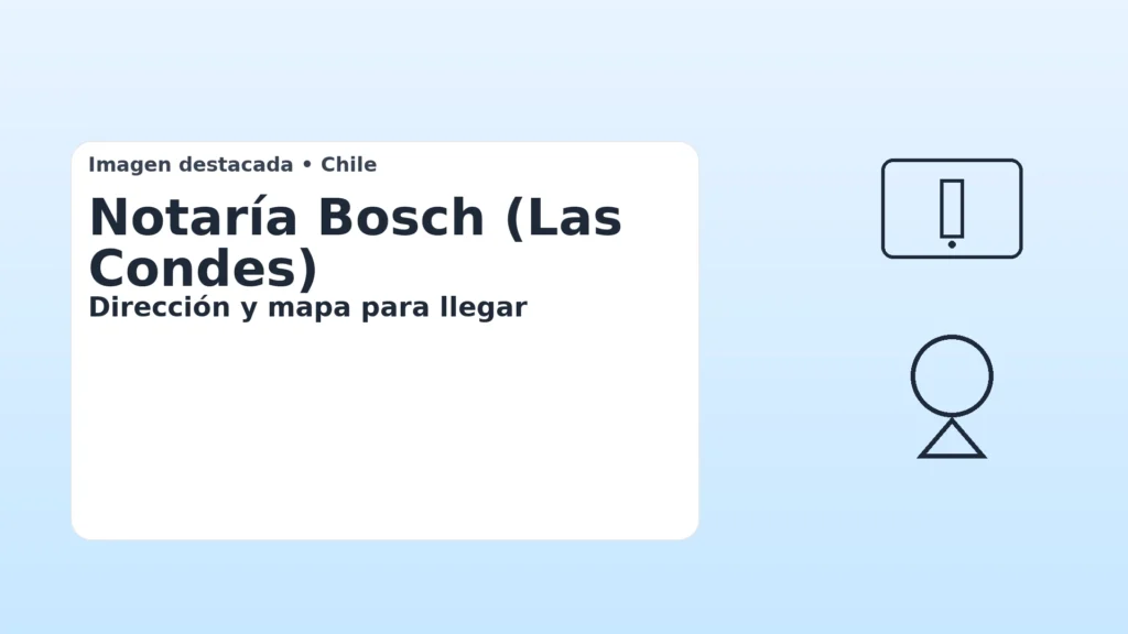 Notaría Bosch en Las Condes: dirección y mapa para llegar — imagen destacada clara para artículo.
