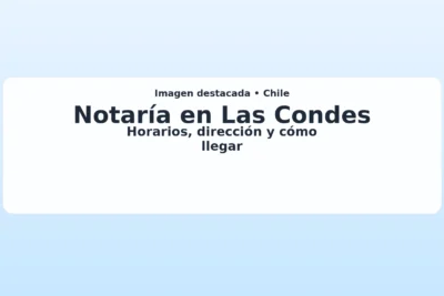 Imagen destacada clara para: Notaría en Las Condes — horarios, dirección y cómo llegar (guía del artículo).