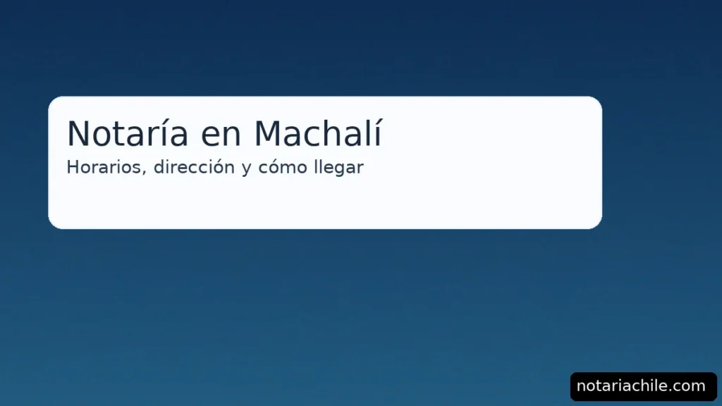Notaría en Machalí: horarios, dirección y cómo llegar — guía clara y actualizada para tus trámites – notariachile.com