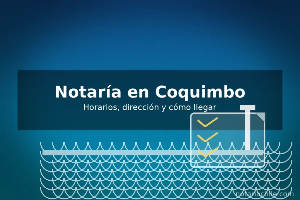 Notaría en Coquimbo: horarios, dirección y cómo llegar