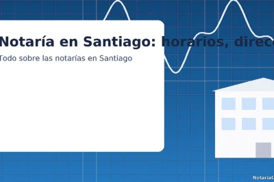 Notaría en Santiago: horarios, dirección y cómo llegar