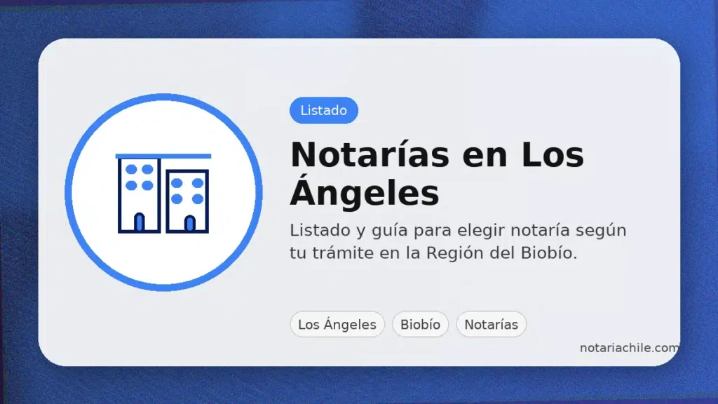 Notarías en Los Ángeles, Biobío: listado y guía para elegir según tu trámite
