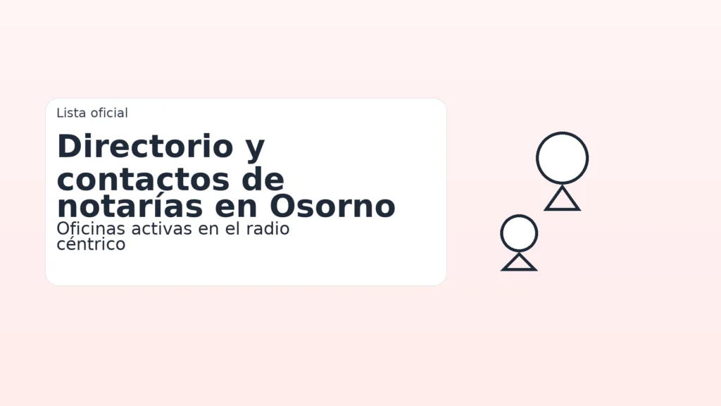 Directorio y contactos de notarías con atención en Osorno: oficinas activas en el radio céntrico, teléfonos y sitios oficiales.