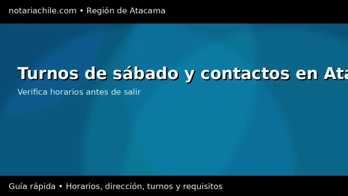 Turnos de sábado y contactos de notarías en la Región de Atacama