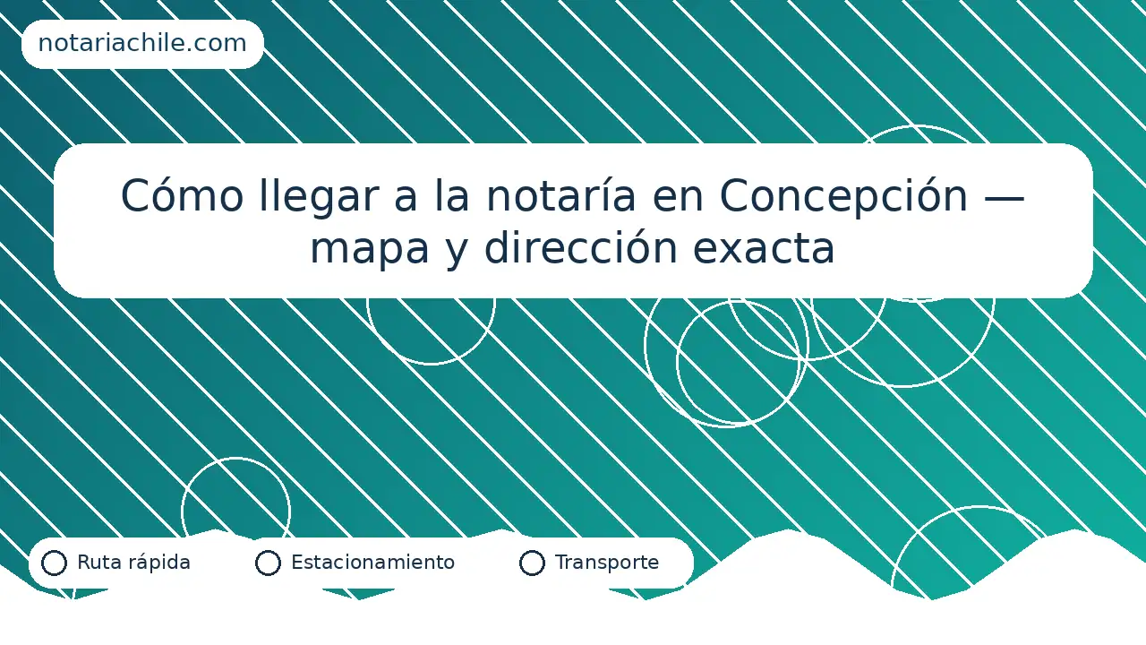 Cómo llegar a la notaría en Concepción — mapa y dirección exacta