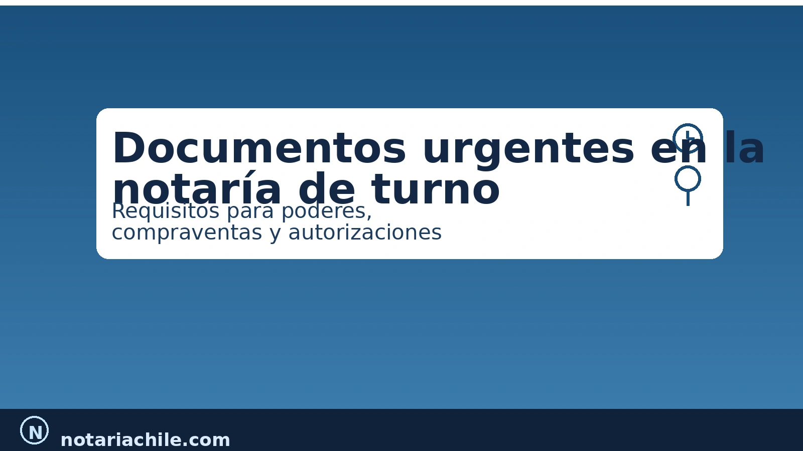 Documentos urgentes en la notaría de turno: requisitos para poderes, compraventas y autorizaciones – notariachile.com
