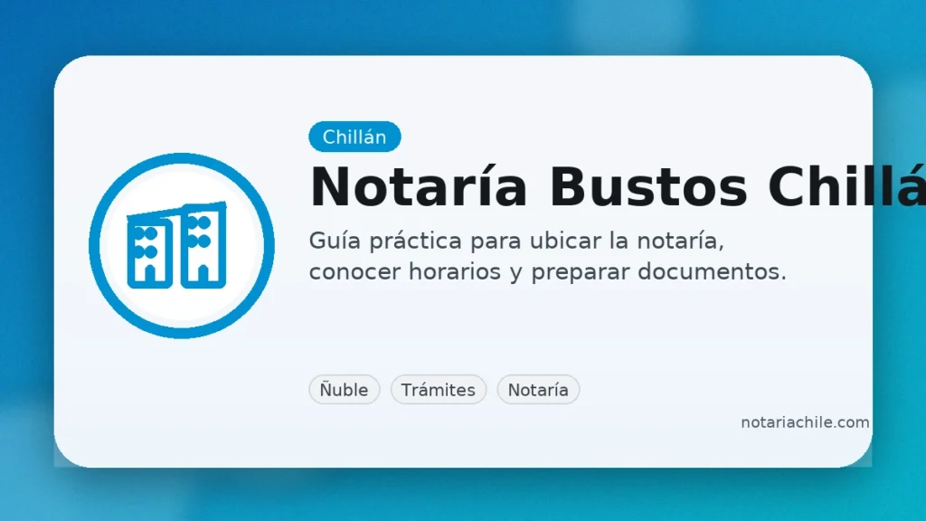Notaría Bustos en Chillán: horarios, dirección y cómo llegar (Región de Ñuble)