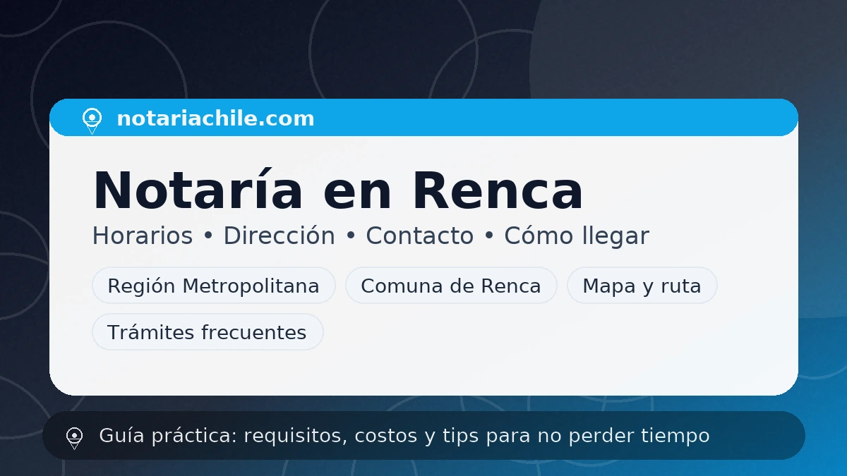 Guía de trámites notariales en Renca: requisitos, costos referenciales y consejos