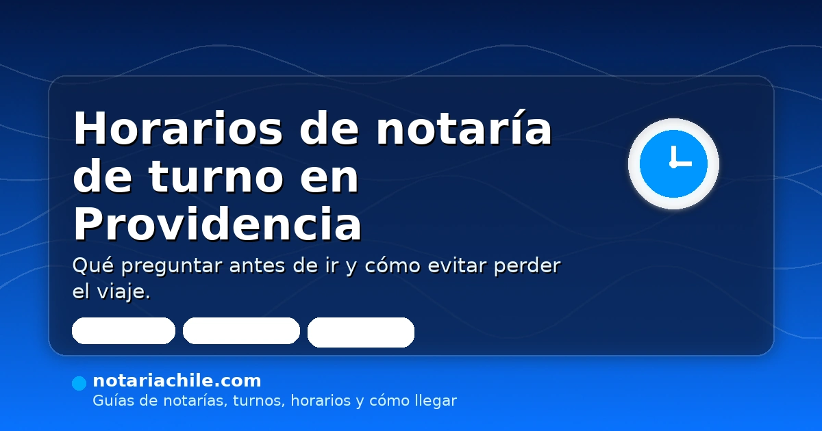Horarios de notaría de turno en Providencia: cómo confirmar atención antes de ir — notariachile.com
