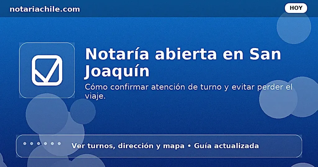 Notaría abierta en San Joaquín: guía rápida para confirmar atención de turno — notariachile.com
