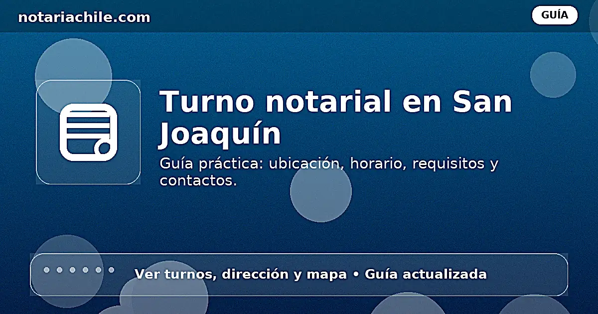 Turno notarial en San Joaquín: dirección, horario y contactos útiles — notariachile.com