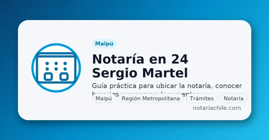 Notaría en 24 Sergio Martel (Maipú): horarios, dirección y cómo llegar | notariachile.com