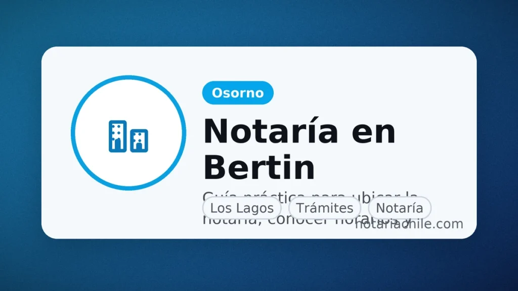 Notaría Bertin en Osorno: horarios, dirección y cómo llegar | notariachile.com