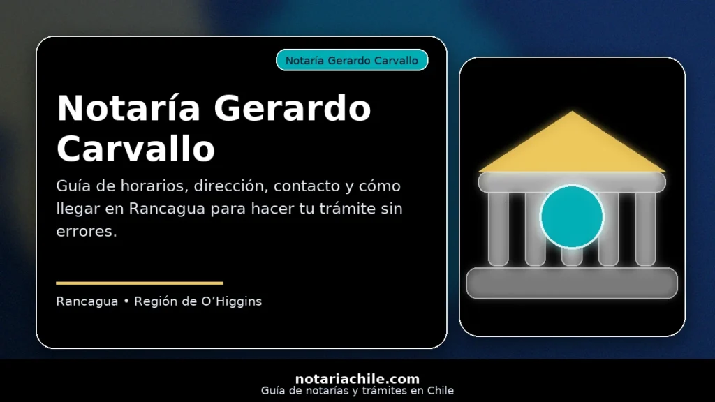 Notaría Gerardo Carvallo en Rancagua guía con horarios dirección contacto y cómo llegar para trámites notariales – notariachile.com