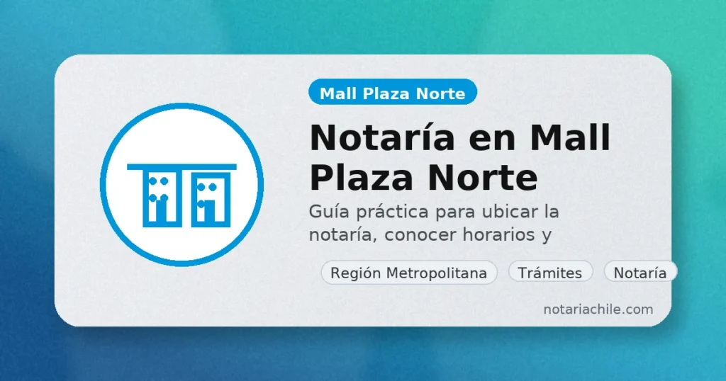 Notaría en Mall Plaza Norte en Santiago: horarios, dirección y cómo llegar - notariachile.com