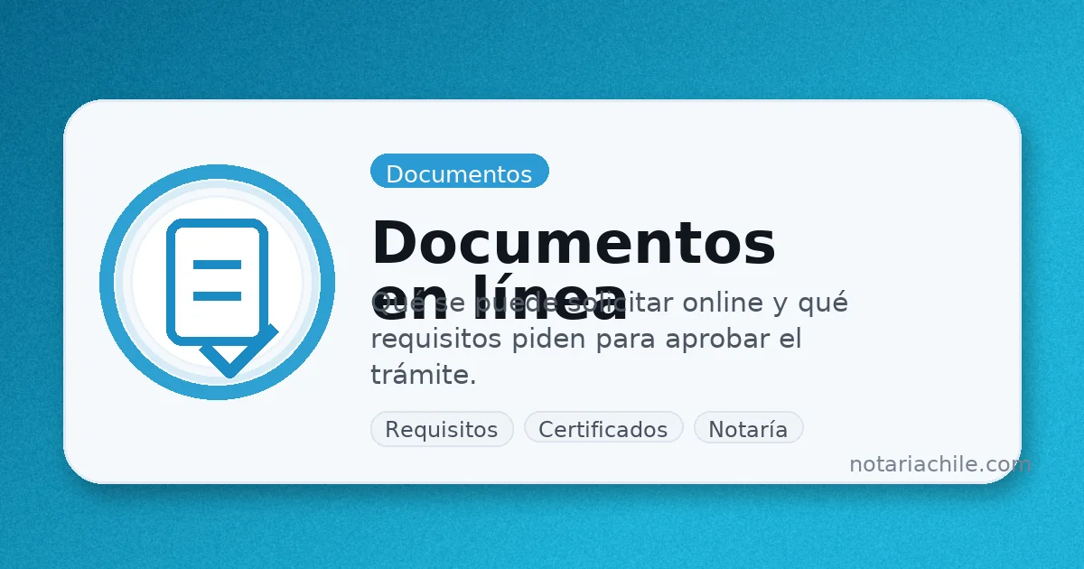 Documentos en línea para trámites notariales: requisitos y recomendaciones | notariachile.com