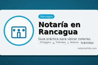 Notaría en Rancagua: guía práctica para ubicar notarías, horarios y trámites | notariachile.com