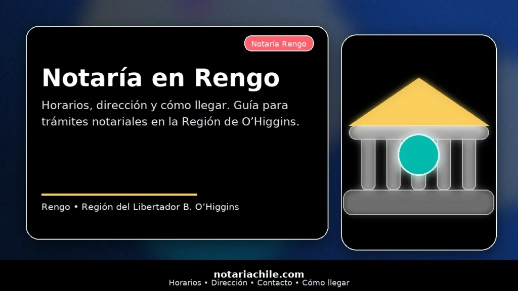 Notaría en Rengo guía con horarios dirección y cómo llegar para trámites notariales en la Región de O’Higgins – notariachile.com