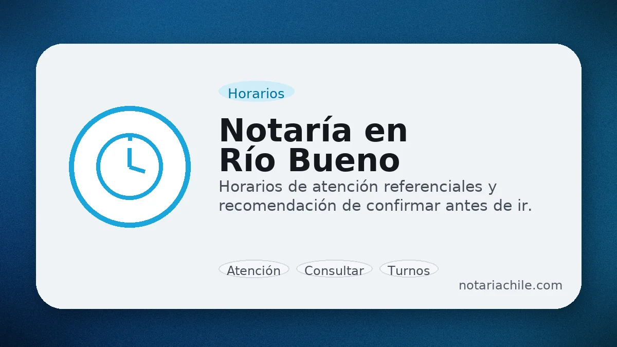 Horarios de atención de la Notaría en Río Bueno: recomendación de confirmar antes de ir | notariachile.com