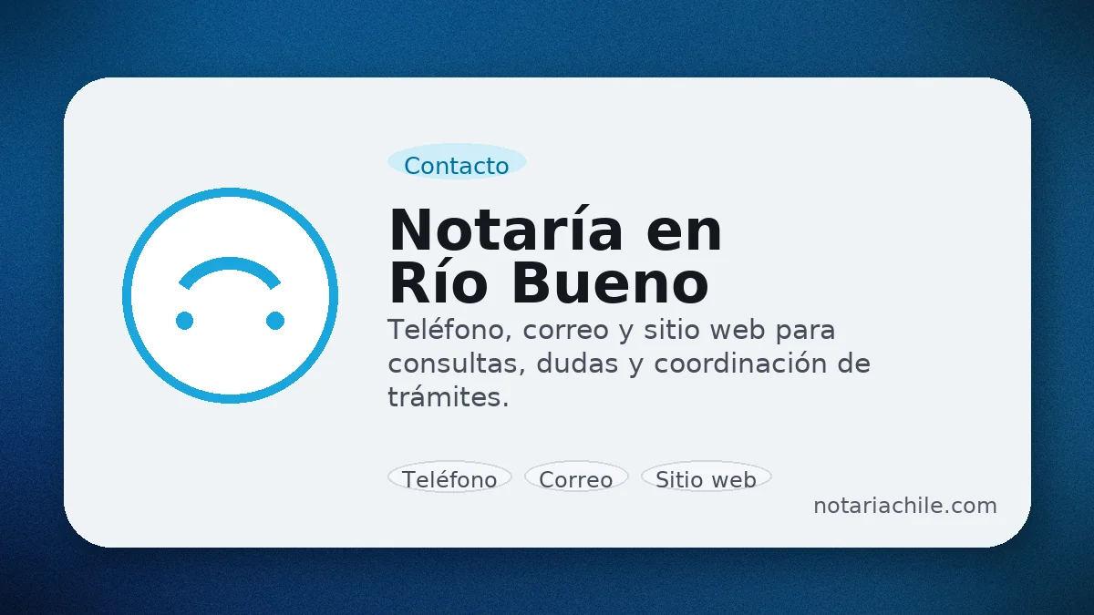 Teléfono, correo y sitio web de la Notaría en Río Bueno para consultas y trámites | notariachile.com