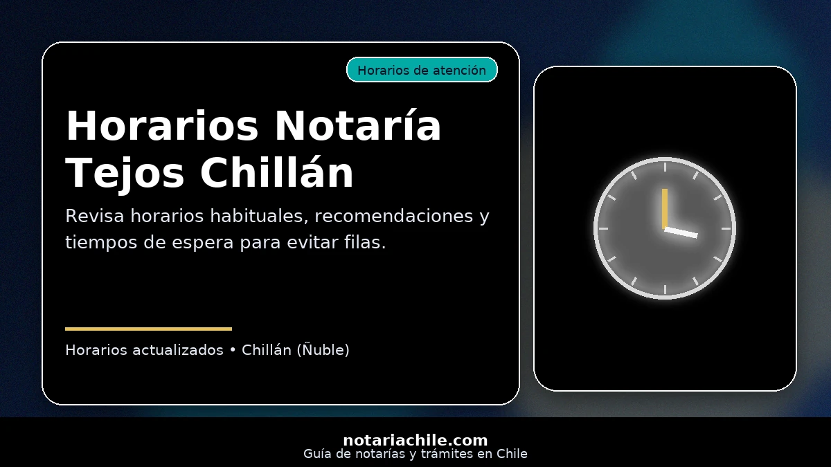 Horarios de atención Notaría Tejos Chillán, recomendaciones para evitar filas y tiempos de espera – notariachile.com