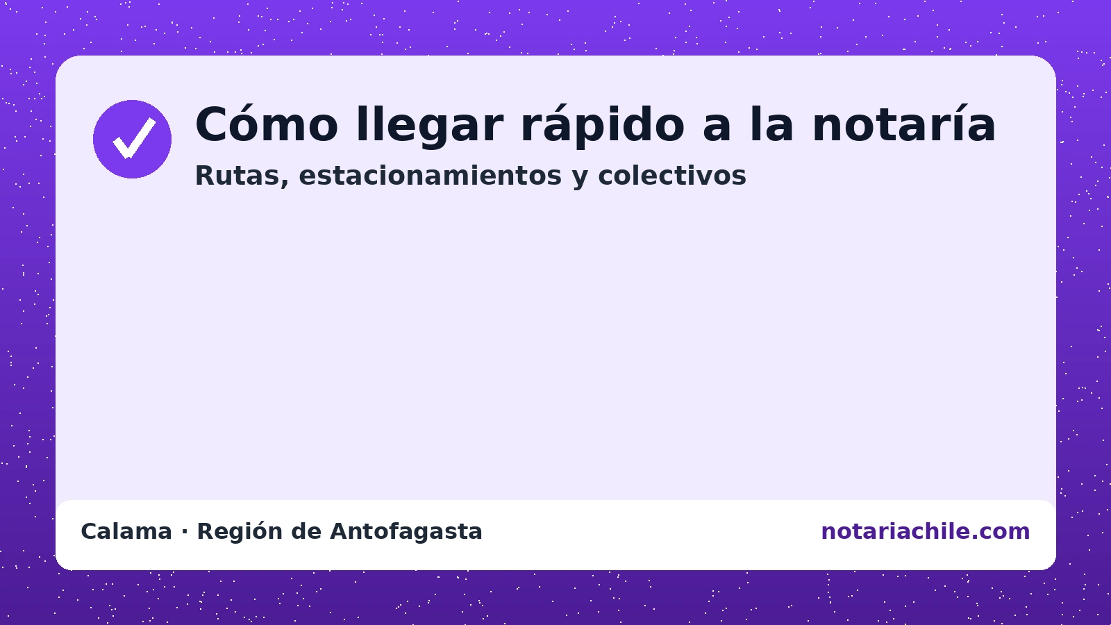 Cómo llegar rápido a la notaría en Calama – rutas, estacionamientos y colectivos | notariachile.com