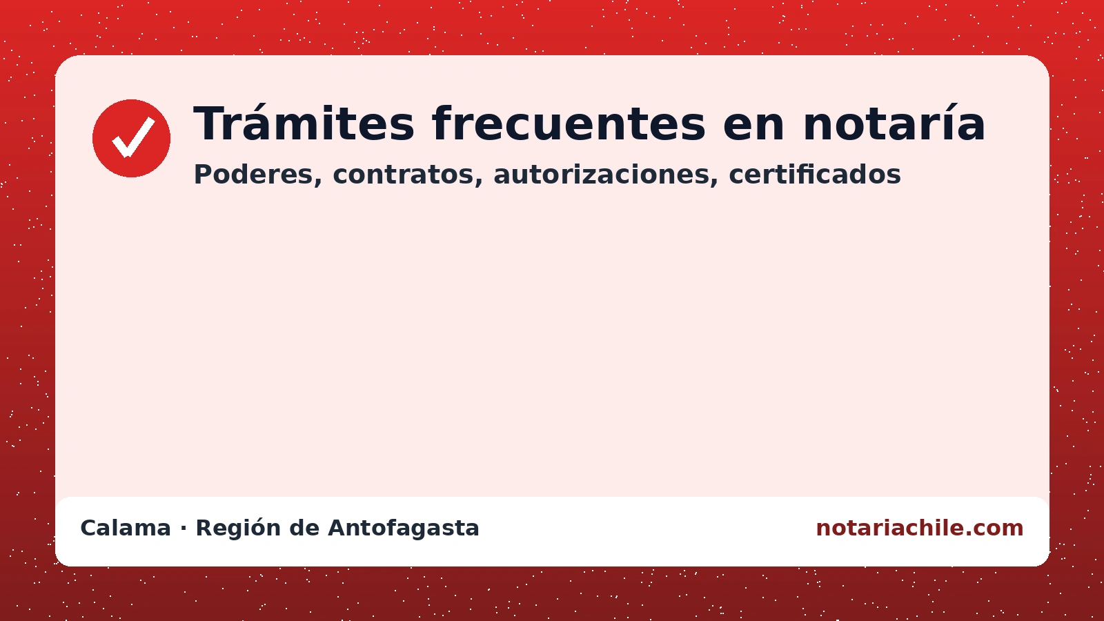 Trámites frecuentes en notaría en Calama – poderes, contratos, autorizaciones y certificados | notariachile.com