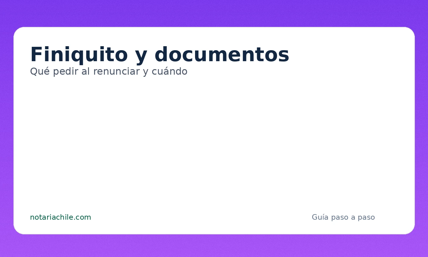 Finiquito y documentos al renunciar: qué pedir y en qué momento