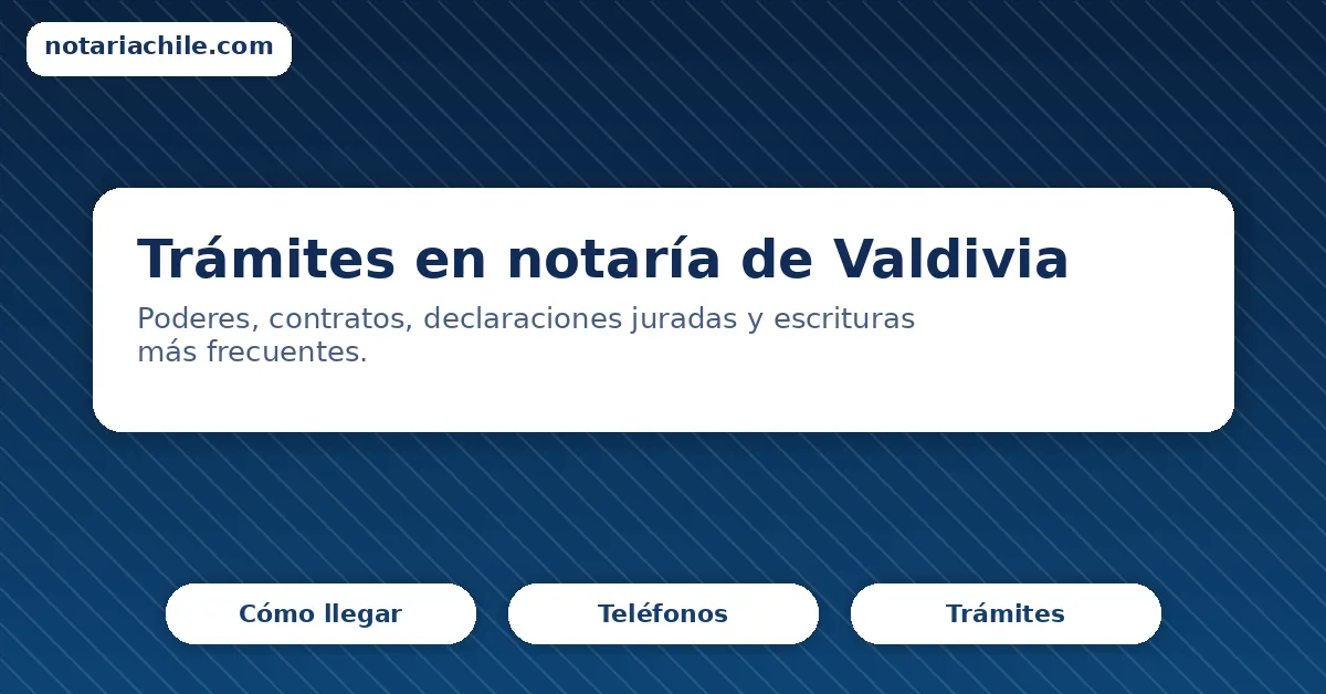 Trámites en notaría de Valdivia – poderes, contratos, declaraciones juradas y escrituras más frecuentes.